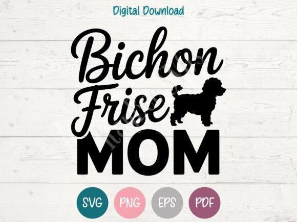 Bichon Frise Mom SVG PNG EPS PDF Design: A Heartfelt Graphic for T-Shirt Creations