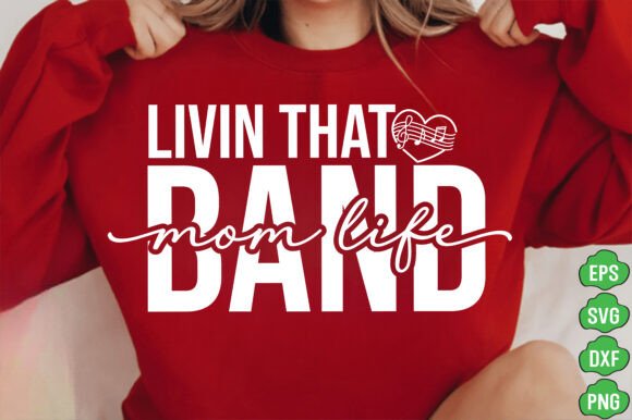 Livin That Band Mom Life SVG Graphic for T-Shirt Designs