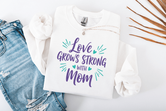 Love Grows Strong with Mom SVG: A Versatile Graphic for T-Shirt Designs