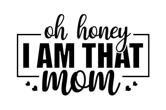 Oh Honey I Am That Mom SVG: A Versatile Graphic Design Asset for Bloggers and Publishers