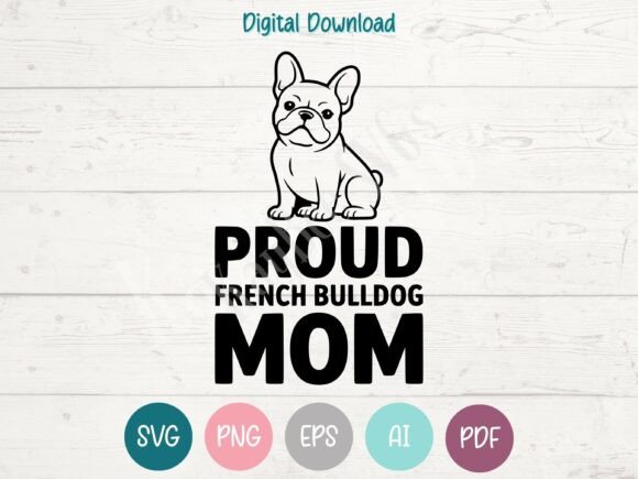 Proud French Bulldog Mom SVG PNG EPS AI: A Graphic Designer’s Perspective