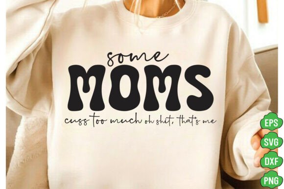 Some Moms Cuss Too Much SVG – A Bold Graphic for T-Shirt Creators