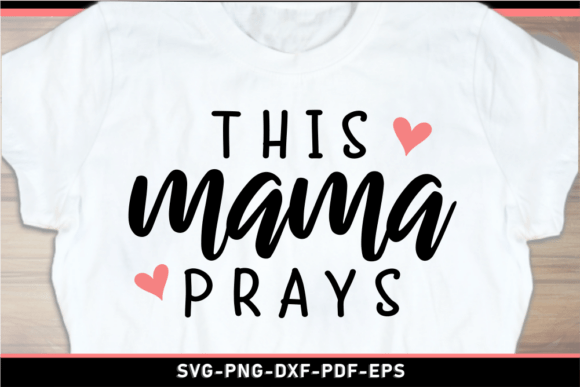 This Mama Prays SVG: A Mother’s Day Design Worth Stitching